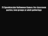 PDF 75 Spooktacular Halloween Games: For classroom parties teen groups or adult gatherings