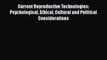 Read Current Reproductive Technologies: Psychological Ethical Cultural and Political Considerations