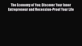[Read book] The Economy of You: Discover Your Inner Entrepreneur and Recession-Proof Your Life