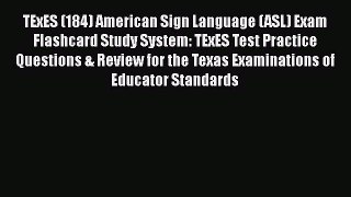 Read TExES (184) American Sign Language (ASL) Exam Flashcard Study System: TExES Test Practice