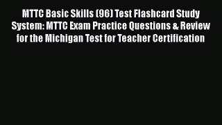Read MTTC Basic Skills (96) Test Flashcard Study System: MTTC Exam Practice Questions & Review