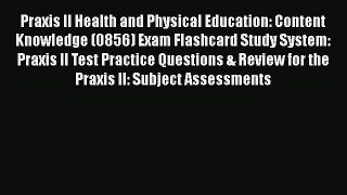 Download Praxis II Health and Physical Education: Content Knowledge (0856) Exam Flashcard Study