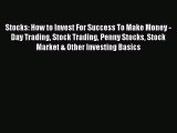 [Read book] Stocks: How to Invest For Success To Make Money - Day Trading Stock Trading Penny