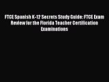 Download FTCE Spanish K-12 Secrets Study Guide: FTCE Exam Review for the Florida Teacher Certification