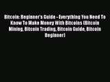 [Read book] Bitcoin: Beginner's Guide - Everything You Need To Know To Make Money With Bitcoins