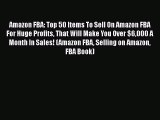 [Read book] Amazon FBA: Top 50 Items To Sell On Amazon FBA For Huge Profits That Will Make