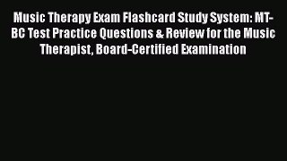 Read Music Therapy Exam Flashcard Study System: MT-BC Test Practice Questions & Review for