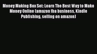 [Read book] Money Making Box Set: Learn The Best Way to Make Money Online (amazon fba business