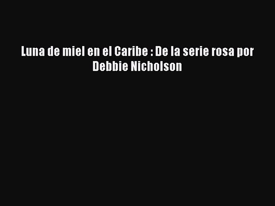 Download Luna de miel en el Caribe : De la serie rosa por Debbie Nicholson Ebook Online