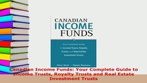 PDF  Canadian Income Funds Your Complete Guide to Income Trusts Royalty Trusts and Real Estate Read Online