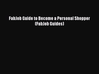 [Read book] FabJob Guide to Become a Personal Shopper (FabJob Guides) [Download] Online