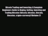 [Read book] Bitcoin Trading and Investing: A Complete Beginners Guide to Buying Selling Investing