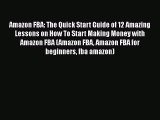 [Read book] Amazon FBA: The Quick Start Guide of 12 Amazing Lessons on How To Start Making