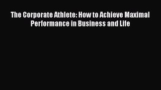 [Read book] The Corporate Athlete: How to Achieve Maximal Performance in Business and Life