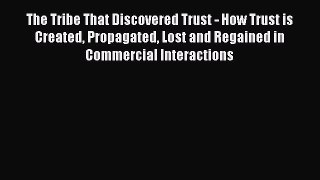 [Read book] The Tribe That Discovered Trust - How Trust is Created Propagated Lost and Regained