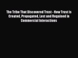 [Read book] The Tribe That Discovered Trust - How Trust is Created Propagated Lost and Regained