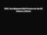 Read TOEFL Test Advanced Skill Practice for the IBT (Chinese Edition) Ebook Free