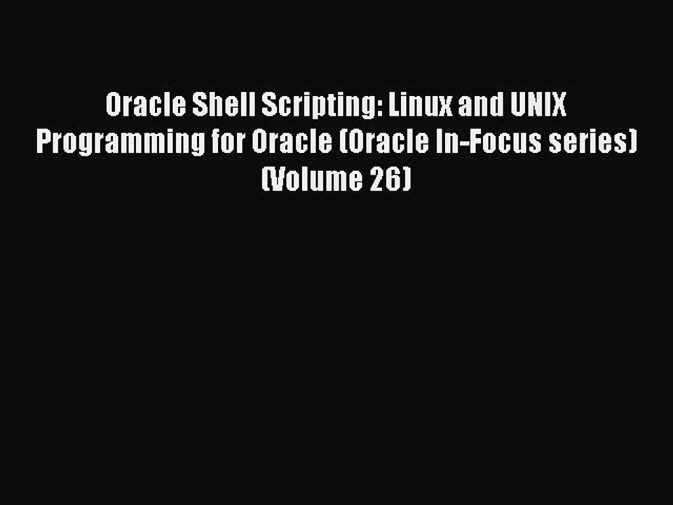 [Read PDF] Oracle Shell Scripting: Linux and UNIX Programming for Oracle (Oracle In-Focus series)