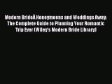 Read Modern BrideÂ Honeymoons and Weddings Away: The Complete Guide to Planning Your Romantic