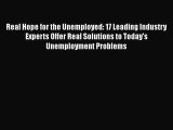 [Read book] Real Hope for the Unemployed: 17 Leading Industry Experts Offer Real Solutions