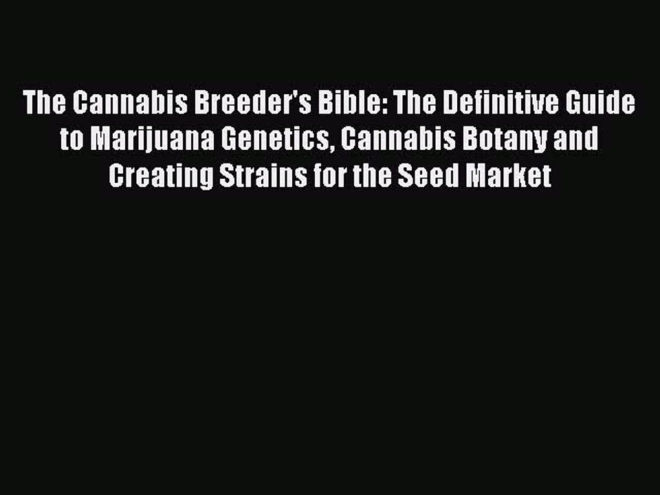 Download The Cannabis Breeder's Bible: The Definitive Guide to Marijuana Genetics Cannabis
