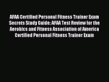 Read AFAA Certified Personal Fitness Trainer Exam Secrets Study Guide: AFAA Test Review for