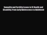 Read Sexuality and Fertility Issues in Ill Health and Disability: From Early Adolescence to