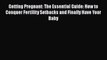 Download Getting Pregnant: The Essential Guide: How to Conquer Fertility Setbacks and Finally