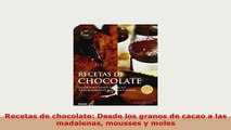 PDF  Recetas de chocolate Desde los granos de cacao a las madalenas mousses y moles PDF Online