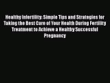Read Healthy Infertility: Simple Tips and Strategies for Taking the Best Care of Your Health
