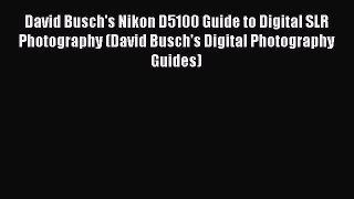 [Read book] David Busch's Nikon D5100 Guide to Digital SLR Photography (David Busch's Digital