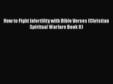 Read How to Fight Infertility with Bible Verses (Christian Spiritual Warfare Book 8) PDF Free