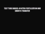 Read TEST TUBE BABIES: IN VITRO FERTILIZATION AND EMBRYO TRANSFER Ebook Free