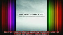 Read  Funerali senza dio Manuale pratico per la celebrazione di funerali nonreligiosi Italian  Full EBook