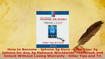Download  How to Become  Iphone 3g Guru  Free Your 3g Iphone for Any 3g Network Worldwide   Read Online