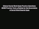 Read Clinical Social Work Exam Practice Questions: ASWB Practice Tests & Review for the Association