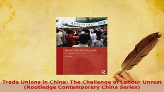 PDF  Trade Unions in China The Challenge of Labour Unrest Routledge Contemporary China Download Online