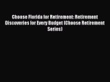 Read Choose Florida for Retirement: Retirement Discoveries for Every Budget (Choose Retirement