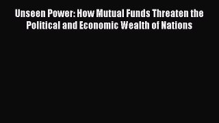 [Read book] Unseen Power: How Mutual Funds Threaten the Political and Economic Wealth of Nations
