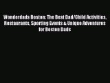 Read Wonderdads Boston: The Best Dad/Child Activities Restaurants Sporting Events & Unique