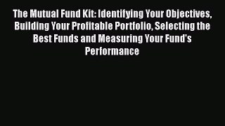 [Read book] The Mutual Fund Kit: Identifying Your Objectives Building Your Profitable Portfolio