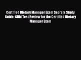 Read Certified Dietary Manager Exam Secrets Study Guide: CDM Test Review for the Certified