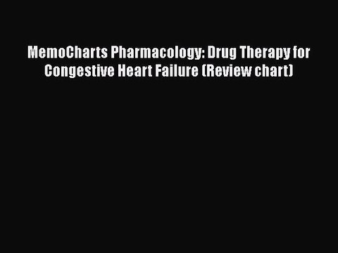 Download MemoCharts Pharmacology: Drug Therapy for Congestive Heart Failure (Review chart)
