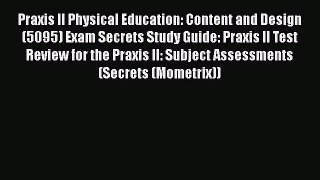 Download Praxis II Physical Education: Content and Design (5095) Exam Secrets Study Guide: