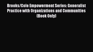 Read Brooks/Cole Empowerment Series: Generalist Practice with Organizations and Communities