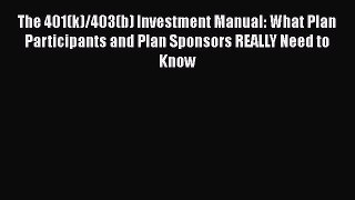 [Read book] The 401(k)/403(b) Investment Manual: What Plan Participants and Plan Sponsors REALLY