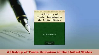 Download  A History of Trade Unionism in the United States Download Full Ebook