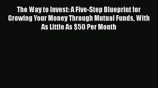[Read book] The Way to Invest: A Five-Step Blueprint for Growing Your Money Through Mutual