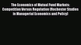 [Read book] The Economics of Mutual Fund Markets: Competition Versus Regulation (Rochester
