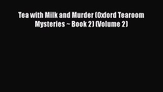 PDF Tea with Milk and Murder (Oxford Tearoom Mysteries ~ Book 2) (Volume 2) Free Books